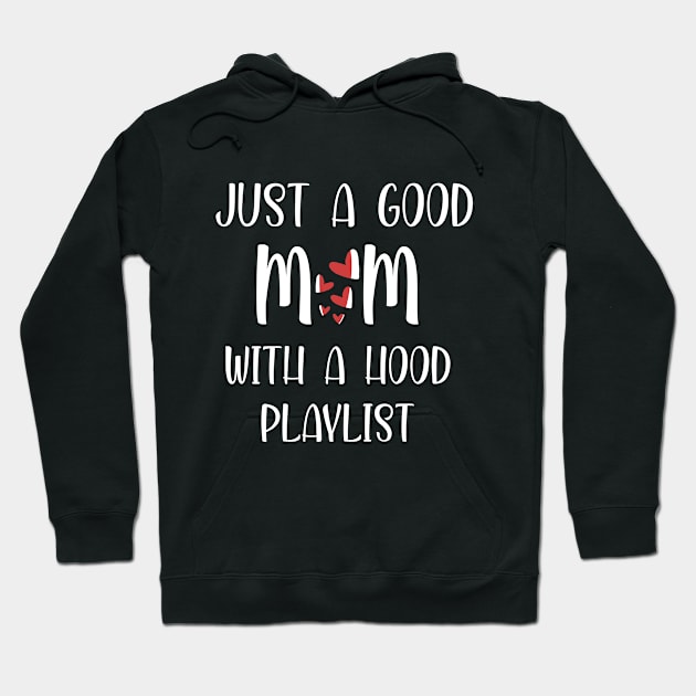 Just a good mom with a hood playlist Shirt, best mom shirt, amazing mother gift, best mother day idea Hoodie by dianoo